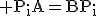 \rm P_iA=BP_i