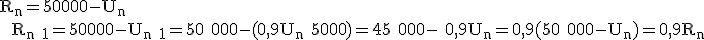 \rm R_n=50000-U_n \\  R_{n+1}=50000-U_{n+1}=50 000-(0,9U_n+5000)=45 000- 0,9U_n=0,9(50 000-U_n)=0,9R_n