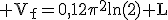 \rm V_f=0,12\pi^2ln(2) L