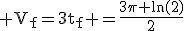 \rm V_f=3t_f =\fr{3\pi ln(2)}{2}