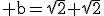 \rm b=\sqrt{2}+\sqrt{2}
