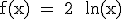 \rm f(x) = 2+ ln(x) 