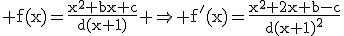 \rm f(x)=\frac{x^2+bx+c}{d(x+1)} \Rightarrow f'(x)=\frac{x^2+2x+b-c}{d(x+1)^2}