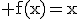 \rm f(x)=x