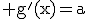 \rm g'(x)=a