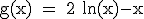 \rm g(x) = 2+ln(x)-x