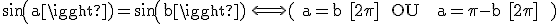 \rm sin(a)=sin(b) \Longleftrightarrow ( a=b [2\pi]  OU   a=\pi-b [2\pi]  )