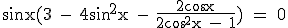 \rm sinx(3 - 4sin^2x - \fr{2cos x}{2cos^2x - 1}) = 0