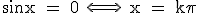 \rm sinx = 0 \Longleftrightarrow\ x = k\pi