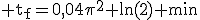 \rm t_f=0,04\pi^2 ln(2) min