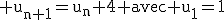 \rm u_{n+1}=u_n+4 avec u_1=1