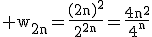 \rm w_{2n}=\frac{(2n)^2}{2^{2n}}=\frac{4n^2}{4^n}