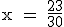 \rm x = \fr{23}{30}