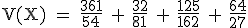 \rm~V(X)~=~\frac{361}{54}~+~\frac{32}{81}~+~\frac{125}{162}~+~\frac{64}{27}
