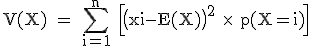 \rm~V(X)~=~\sum_{i=1}^n~\Big[\big(xi-E(X)\big)^2~\times~~p(X=i)\Big]
