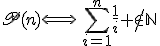 3$\rm n\in\mathbb{N}-\{0,1\},\;\scr{P}(n)\Longleftright\,\Bigsum_{i=1}^n\fr1i \notin\bb{N