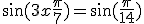 \sin(3x+\frac{\pi}{7}) = \sin(\frac{\pi}{14})