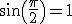 \sin\(\fr{\pi}{2}\)=1