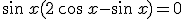 \sin\,x(2\,\cos\,x-\sin\,x)=0