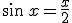 \sin\,x=\frac{x}{2}
