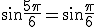 \sin\frac{5\pi}{6}=\sin\frac{\pi}{6}