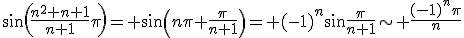 \sin\left(\frac{n^2+n+1}{n+1}\pi\right)= \sin\left(n\pi+\frac{\pi}{n+1}\right)= (-1)^n\sin\frac{\pi}{n+1}\sim \frac{(-1)^n\pi}{n}