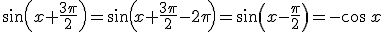 \sin\left(x+\frac{3\pi}{2}\right)=\sin\left(x+\frac{3\pi}{2}-2\pi\right)=\sin\left(x-\frac{\pi}{2}\right)=-\cos\,x