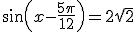 \sin\left(x-\frac{5\pi}{12}\right)=2\sqrt{2}