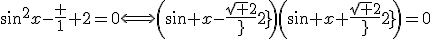 \sin^2x-\frac 1 2=0\Longleftrightarrow\(\sin x-\frac{\sqrt 2}{2}\)\(\sin x+\frac{\sqrt 2}{2}\)=0