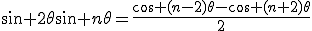 \sin 2\theta\sin n\theta=\frac{\cos (n-2)\theta-\cos (n+2)\theta}{2}