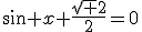 \sin x+\frac{\sqrt 2}{2}=0