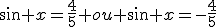 \sin x=\frac{4}{5} ou \sin x=-\frac{4}{5}
