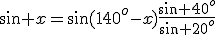 \sin x=\sin(140^o-x)\frac{\sin 40^o}{\sin 20^o}