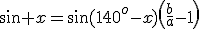 \sin x=\sin(140^o-x)\left(\frac{b}{a}-1\right)