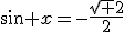 \sin x=-\frac{\sqrt 2}{2}