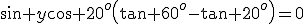 \sin y\cos 20^o\left(\tan 60^o-\tan 20^o\right)=0