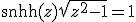 \sinh(z)\sqrt{z^2-1}=1