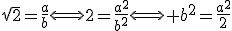 \sqrt{2}=\frac{a}{b}\Longleftrightarrow2=\frac{a^{2}}{b^{2}}\Longleftrightarrow b^{2}=\frac{a^{2}}{2}