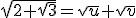 \sqrt{2+\sqrt{3}}=\sqrt{u}+\sqrt{v}