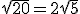 \sqrt{20}=2\sqrt{5}