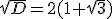 \sqrt{D}=2(1+\sqrt{3})