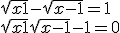 \sqrt{x + 1} - \sqrt{x - 1} = 1 \\  \sqrt{x + 1} + \sqrt{x - 1} - 1 = 0