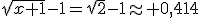 \sqrt{x+1}-1=\sqrt{2}-1\approx 0,414