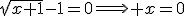 \sqrt{x+1}-1=0\Longright x=0