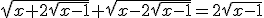 \sqrt{x+2\sqrt{x-1}}+\sqrt{x-2\sqrt{x-1}}=2\sqrt{x-1}