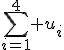 \sum_{i=1}^4 u_i