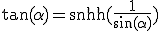 \tan(\alpha)=\sinh(\frac1{\sin(\alpha)})