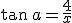 \tan\,a=\frac{4}{x}