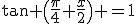 \tan%20\(\fr{\pi}{4}+\fr{x}{2}\)%20=1