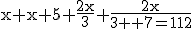 \tex{x+x+5+\frac{2x}{3}+\frac{2x}{3}+7=112}
